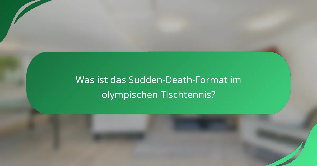 Was ist das Sudden-Death-Format im olympischen Tischtennis?