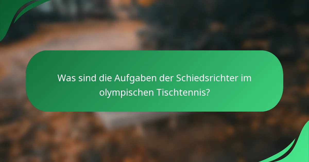Was sind die Aufgaben der Schiedsrichter im olympischen Tischtennis?