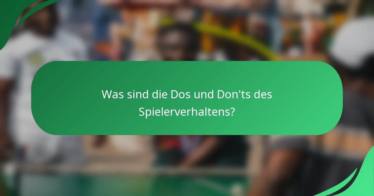 Was sind die Dos und Don'ts des Spielerverhaltens?