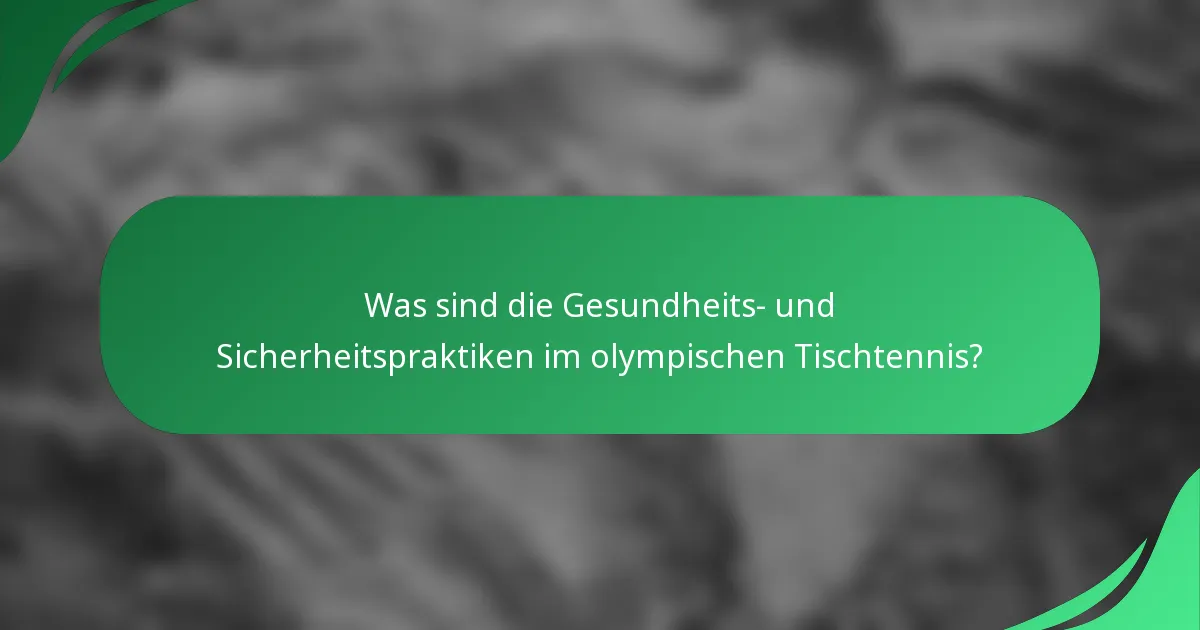Was sind die Gesundheits- und Sicherheitspraktiken im olympischen Tischtennis?