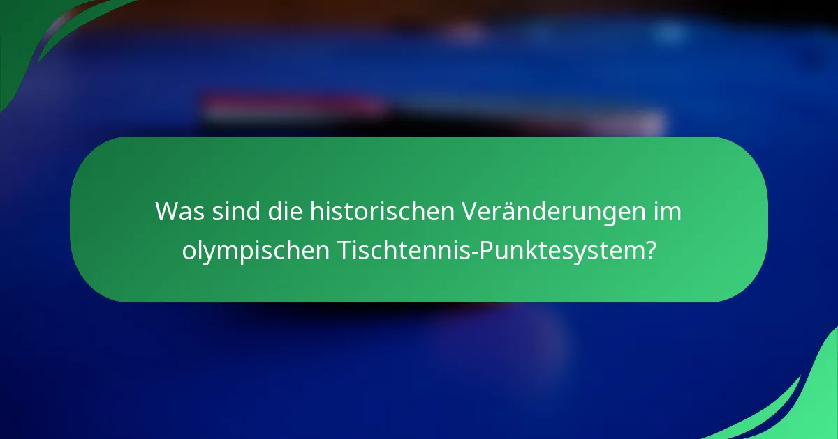 Was sind die historischen Veränderungen im olympischen Tischtennis-Punktesystem?