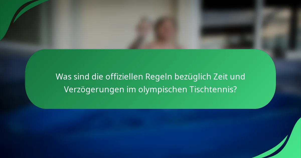Was sind die offiziellen Regeln bezüglich Zeit und Verzögerungen im olympischen Tischtennis?