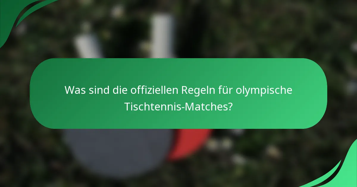 Was sind die offiziellen Regeln für olympische Tischtennis-Matches?