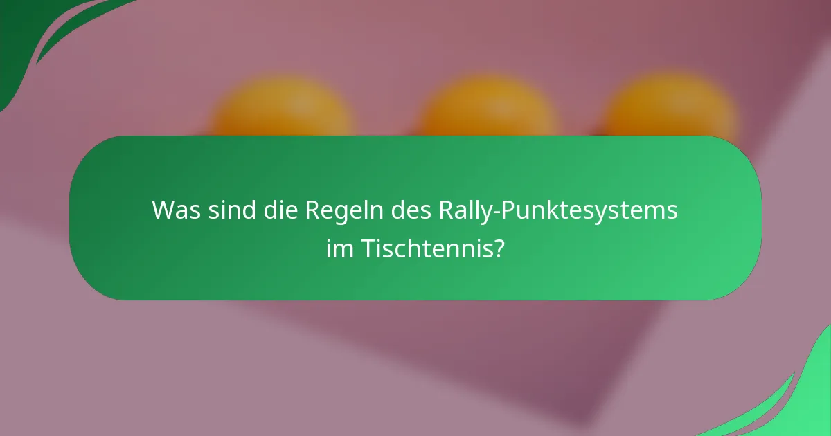 Was sind die Regeln des Rally-Punktesystems im Tischtennis?