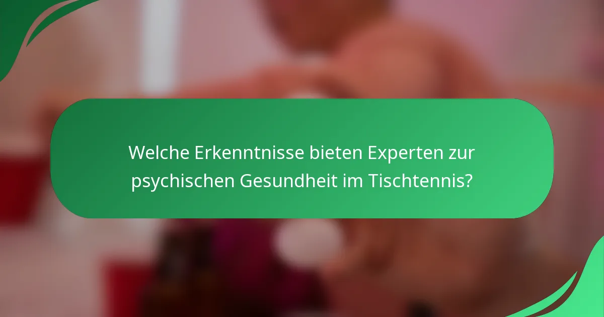 Welche Erkenntnisse bieten Experten zur psychischen Gesundheit im Tischtennis?