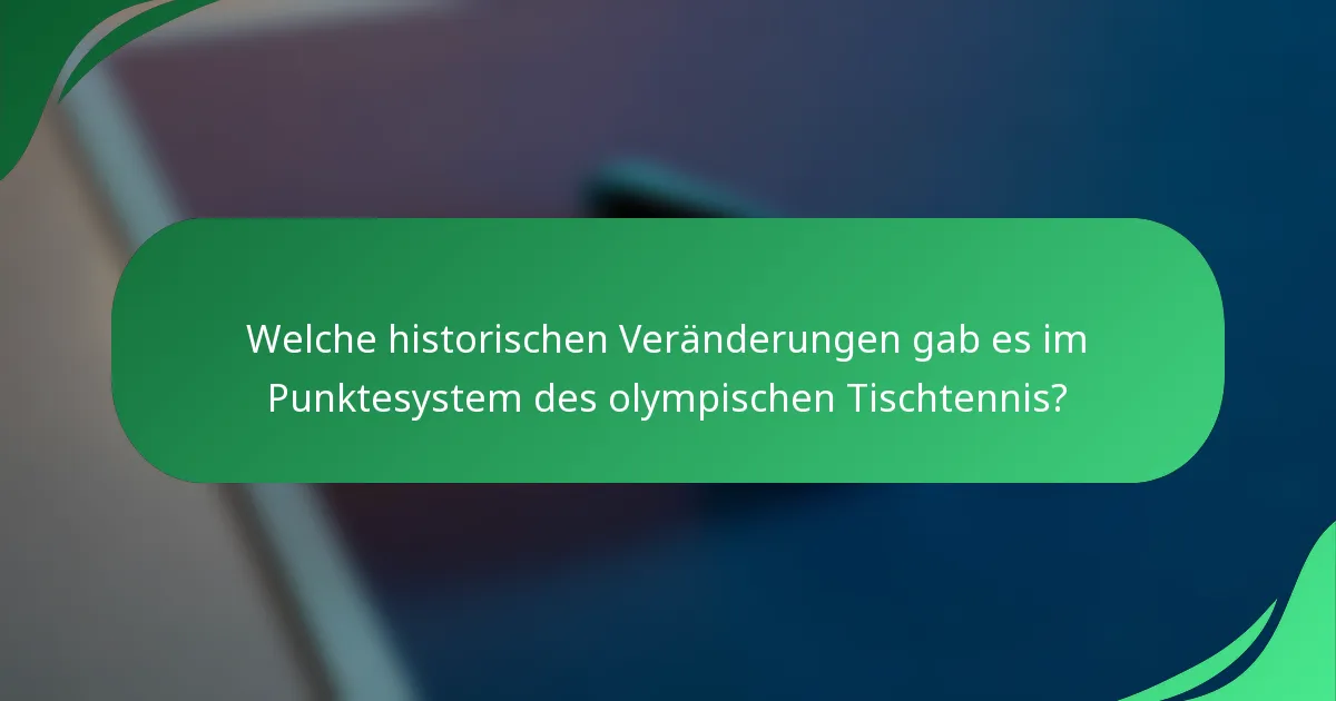 Welche historischen Veränderungen gab es im Punktesystem des olympischen Tischtennis?