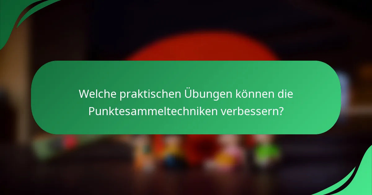 Welche praktischen Übungen können die Punktesammeltechniken verbessern?
