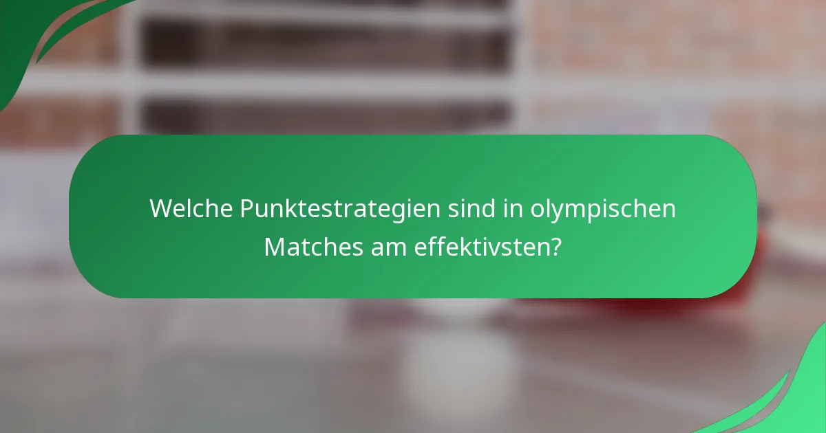 Welche Punktestrategien sind in olympischen Matches am effektivsten?