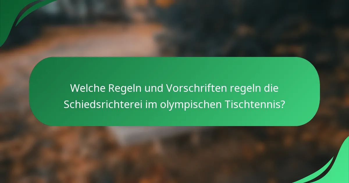 Welche Regeln und Vorschriften regeln die Schiedsrichterei im olympischen Tischtennis?