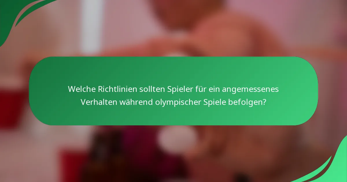 Welche Richtlinien sollten Spieler für ein angemessenes Verhalten während olympischer Spiele befolgen?