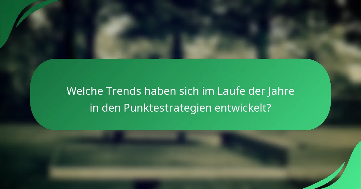 Welche Trends haben sich im Laufe der Jahre in den Punktestrategien entwickelt?