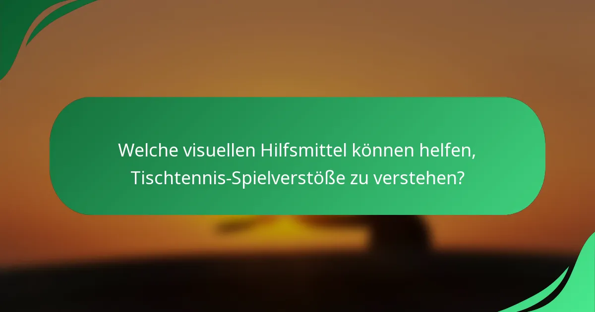 Welche visuellen Hilfsmittel können helfen, Tischtennis-Spielverstöße zu verstehen?