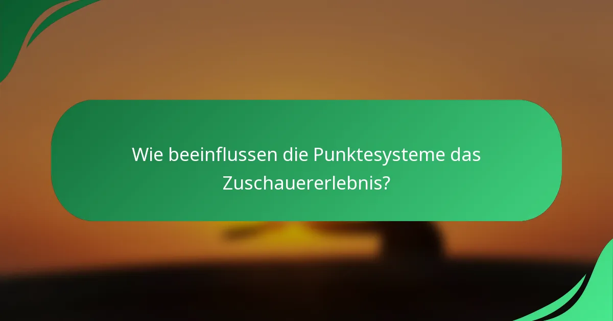 Wie beeinflussen die Punktesysteme das Zuschauererlebnis?