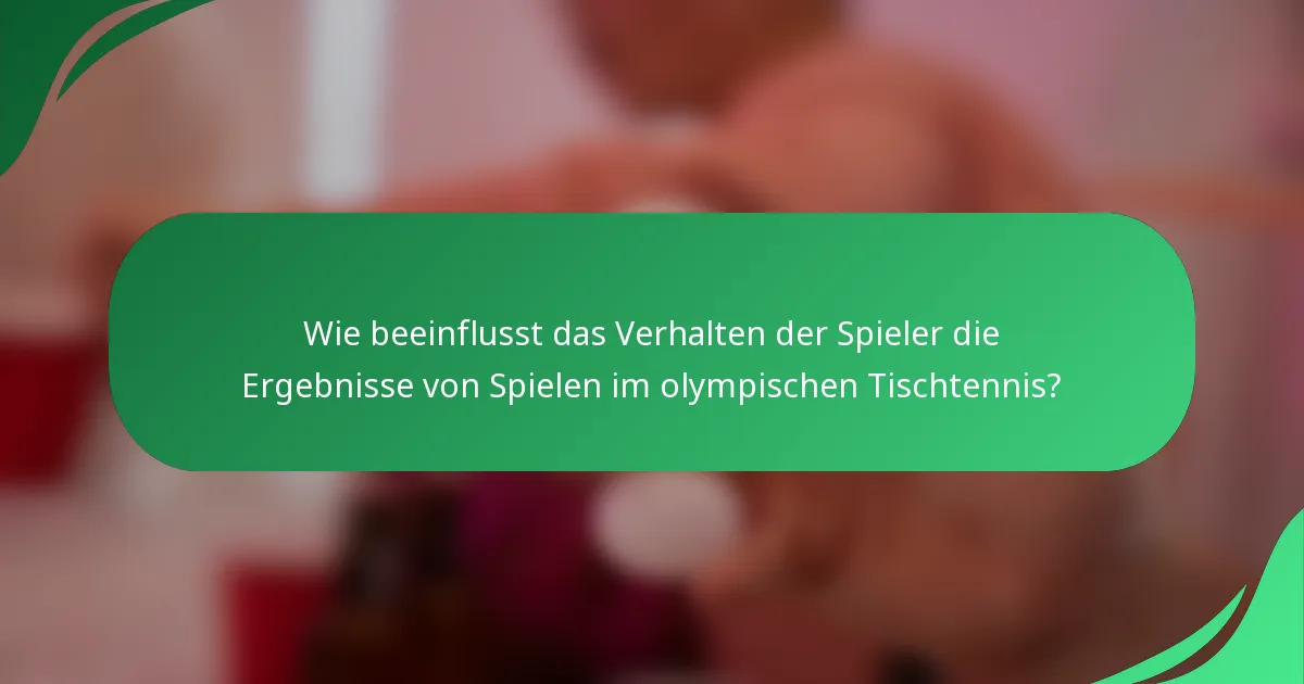 Wie beeinflusst das Verhalten der Spieler die Ergebnisse von Spielen im olympischen Tischtennis?