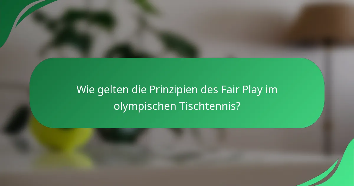 Wie gelten die Prinzipien des Fair Play im olympischen Tischtennis?