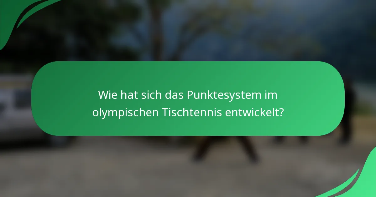 Wie hat sich das Punktesystem im olympischen Tischtennis entwickelt?