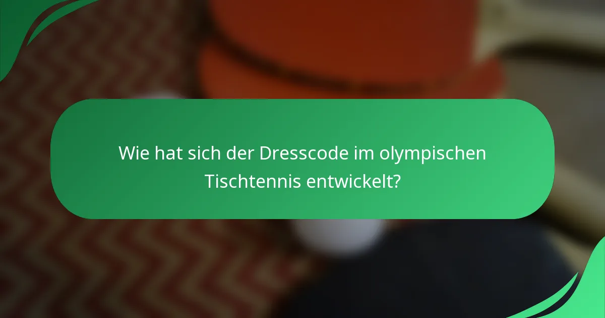 Wie hat sich der Dresscode im olympischen Tischtennis entwickelt?