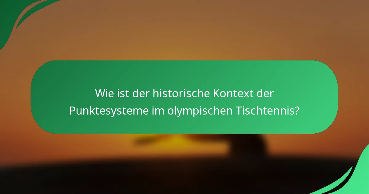 Wie ist der historische Kontext der Punktesysteme im olympischen Tischtennis?