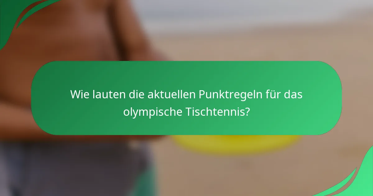 Wie lauten die aktuellen Punktregeln für das olympische Tischtennis?