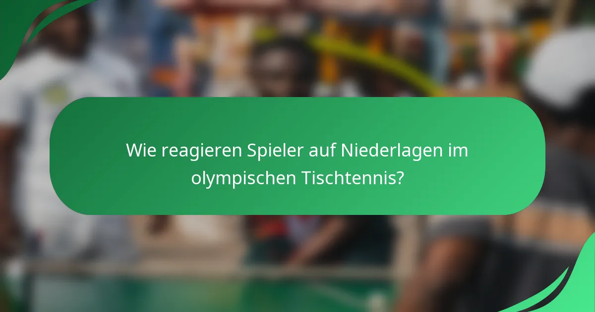 Wie reagieren Spieler auf Niederlagen im olympischen Tischtennis?