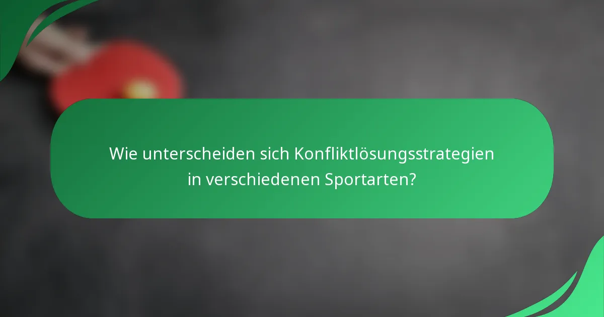Wie unterscheiden sich Konfliktlösungsstrategien in verschiedenen Sportarten?