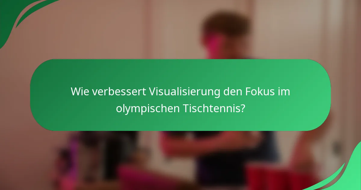 Wie verbessert Visualisierung den Fokus im olympischen Tischtennis?