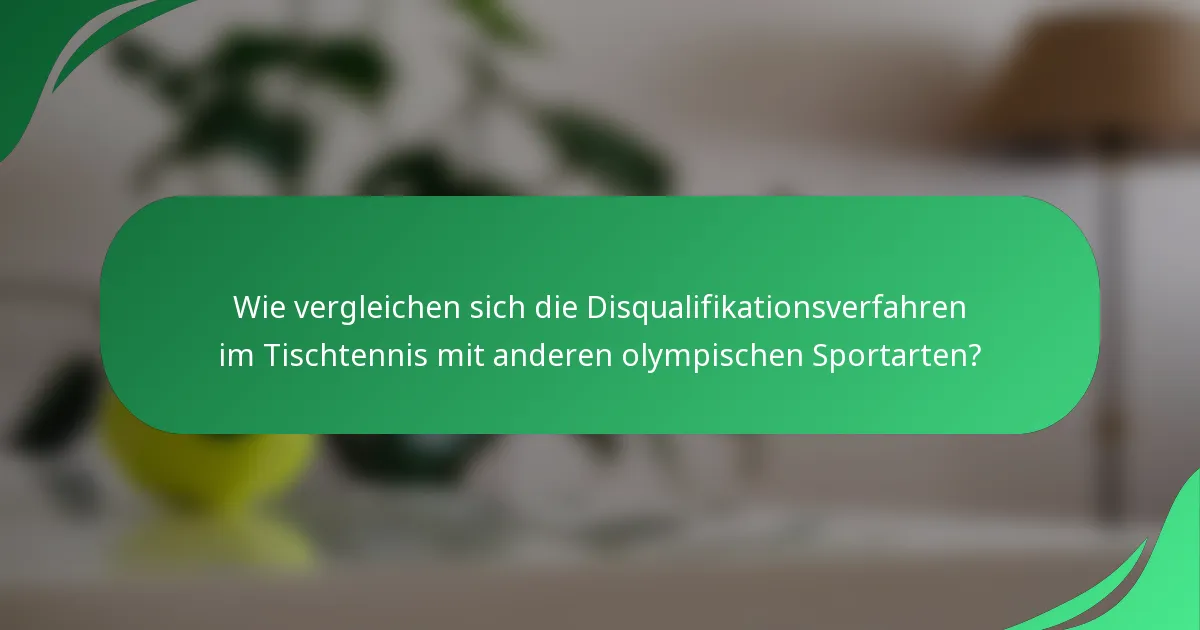 Wie vergleichen sich die Disqualifikationsverfahren im Tischtennis mit anderen olympischen Sportarten?
