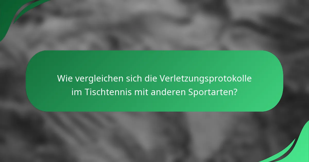 Wie vergleichen sich die Verletzungsprotokolle im Tischtennis mit anderen Sportarten?