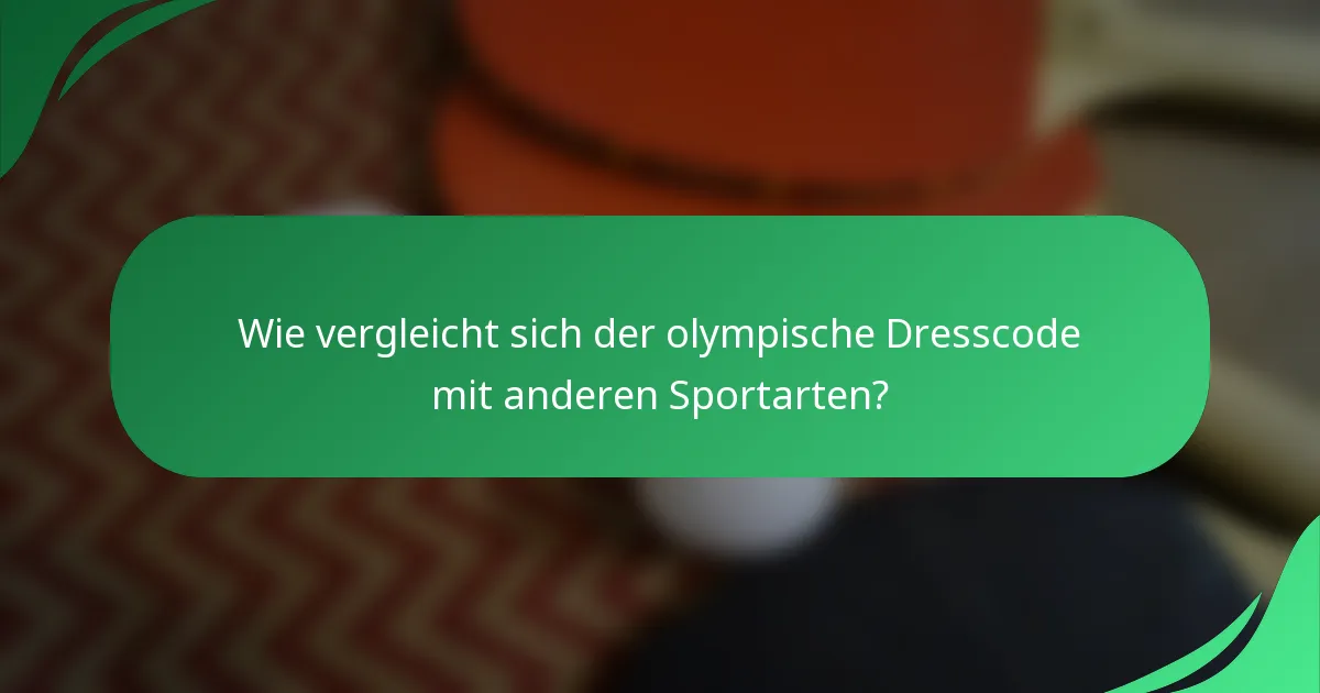 Wie vergleicht sich der olympische Dresscode mit anderen Sportarten?