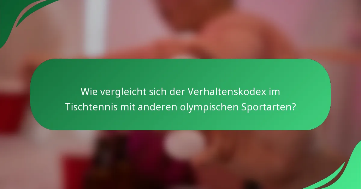 Wie vergleicht sich der Verhaltenskodex im Tischtennis mit anderen olympischen Sportarten?