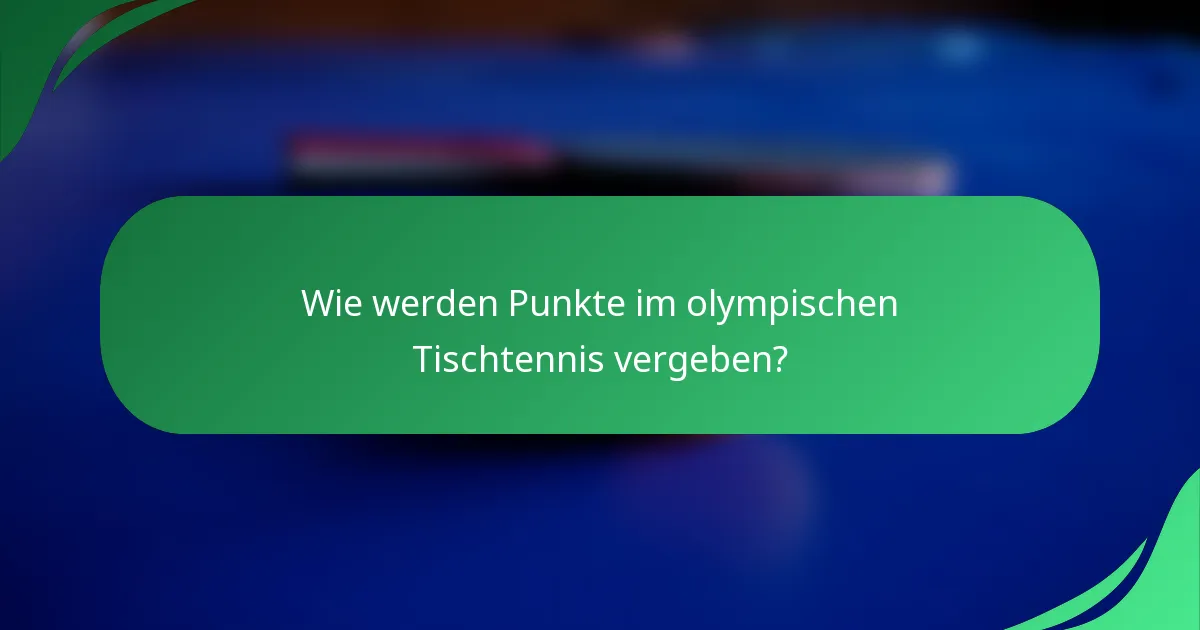Wie werden Punkte im olympischen Tischtennis vergeben?