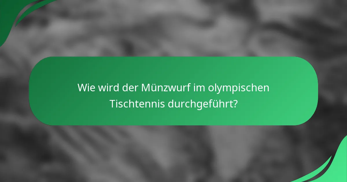 Wie wird der Münzwurf im olympischen Tischtennis durchgeführt?